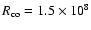 $R_{\rm co}=1.5\times10^8$