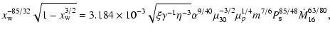 $\displaystyle x_{\rm w}^{-85/32}\sqrt{1-x_{\rm w}^{3/2}}=
3.184\times10^{-3}\sq...
...9/40}
\mu_{30}^{-3/2}
\mu_p^{1/4}m^{7/6} P_{\rm s}^{85/48}\dot{M}_{16}^{63/80},$