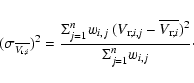 \begin{eqnarray*}(\sigma_{ \overline{{V_{{\rm r};{\it i}}}}})^{2} =
\frac{\Sigm...
...e{{V_{{\rm r};{\it i}}}})^{2}
}{\Sigma_{j=1}^{n} w_{i,j}}\cdot
\end{eqnarray*}