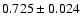$ 0.725 \pm 0.024 $