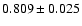 $ 0.809 \pm 0.025 $