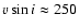$v \sin i \approx 250$