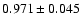 $ 0.971 \pm 0.045 $