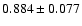 $ 0.884 \pm 0.077 $