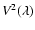 $V^2(\lambda)$
