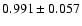 $ 0.991 \pm 0.057 $