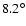$8.2^\circ$