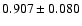 $ 0.907 \pm 0.080 $