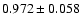 $ 0.972 \pm 0.058 $