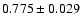 $ 0.775 \pm 0.029 $