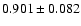 $ 0.901 \pm 0.082 $