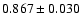 $ 0.867 \pm 0.030 $