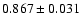 $ 0.867 \pm 0.031 $