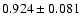 $ 0.924 \pm 0.081 $