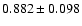 $ 0.882 \pm 0.098 $