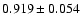 $ 0.919 \pm 0.054 $