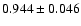 $ 0.944 \pm 0.046 $