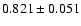$ 0.821 \pm 0.051 $