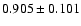 $ 0.905 \pm 0.101 $
