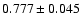 $ 0.777 \pm 0.045 $