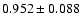 $ 0.952 \pm 0.088 $