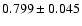 $ 0.799 \pm 0.045 $