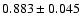 $ 0.883 \pm 0.045 $