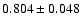 $ 0.804 \pm 0.048 $