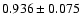 $ 0.936 \pm 0.075 $