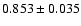 $ 0.853 \pm 0.035 $