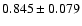 $ 0.845 \pm 0.079 $