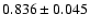$ 0.836 \pm 0.045 $