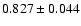 $ 0.827 \pm 0.044 $