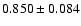 $ 0.850 \pm 0.084 $