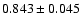 $ 0.843 \pm 0.045 $
