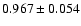 $ 0.967 \pm 0.054 $