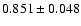 $ 0.851 \pm 0.048 $