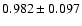 $ 0.982 \pm 0.097 $