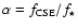 $\alpha = f_{\rm CSE}/f_\star$