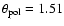 $\theta_{\rm pol}=1.51$
