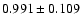 $ 0.991 \pm 0.109 $