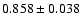 $ 0.858 \pm 0.038 $