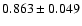 $ 0.863 \pm 0.049 $