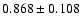 $ 0.868 \pm 0.108 $