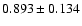 $ 0.893 \pm 0.134 $