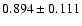 $ 0.894 \pm 0.111 $