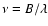 $\nu = B/\lambda$