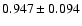 $ 0.947 \pm 0.094 $