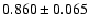 $ 0.860 \pm 0.065 $