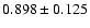 $ 0.898 \pm 0.125 $